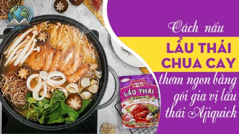 Hướng dẫn cách nấu lẩu thái ngon đúng điệu tại nhà