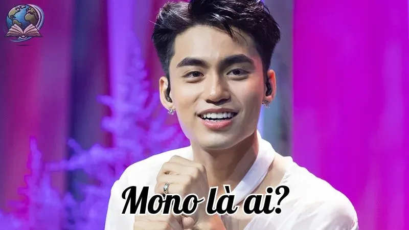 Mono là ai? Tiểu sử ca sĩ trẻ tài năng của Showbiz Việt