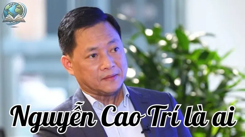 Nguyễn Cao Trí là ai? Tìm hiểu về tiểu sử và sự nghiệp