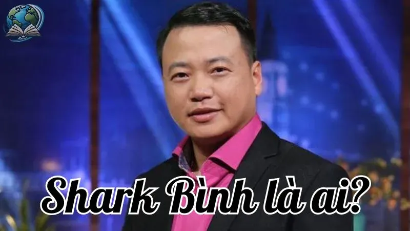 Shark Bình là ai? Tiểu sử và sự nghiệp của doanh nhân 8X