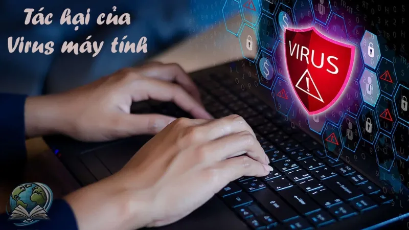Các tác hại phổ biến của virus máy tính mà bạn nên biết