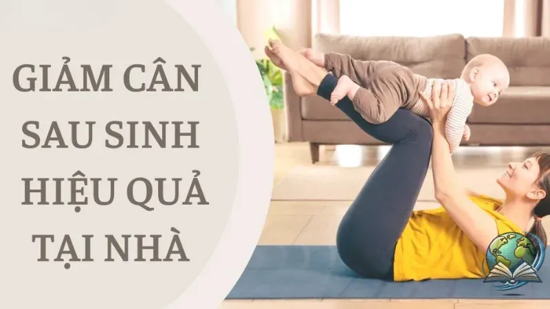 Cách giảm cân sau sinh an toàn hiệu quả cho mẹ bỉm sữa