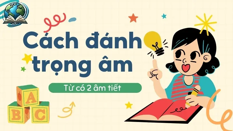 Mẹo nhận biết trọng âm qua những quy tắc dễ nhớ nhất 3