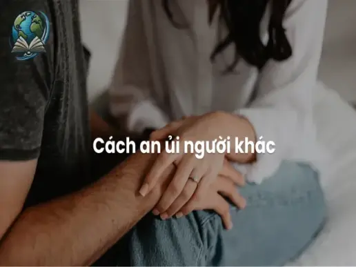 Cách an ủi người đang buồn - Kỹ năng giao tiếp cần thiết