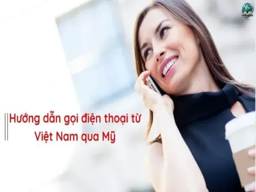 Hướng dẫn chi tiết và tối ưu - cách gọi điện thoại từ Mỹ về Việt Nam