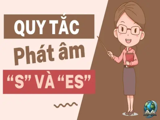 Quy tắc phát âm "s" và "es" chuẩn như người bản xứ