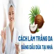 Cách làm đẹp bằng dầu dừa tự nhiên đơn giản và hiệu quả