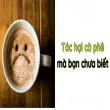 Tác hại uống cafe nhiều và cách bảo vệ răng miệng hiệu quả