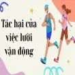 Tác hại của việc lười vận động nhiều người đang xem nhẹ