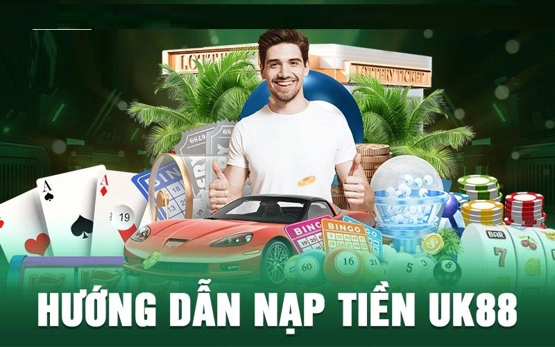 Hướng Dẫn Chi Tiết Cách Nạp Tiền Vào Tài Khoản UK88