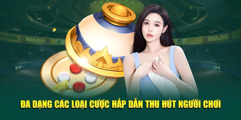 Đa dạng các loại cược hấp dẫn thu hút người chơi