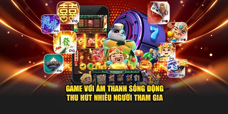 Game với âm thanh sống động thu hút nhiều người tham gia