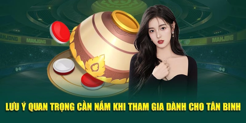 Lưu ý quan trọng cần nắm khi tham gia dành cho tân binh