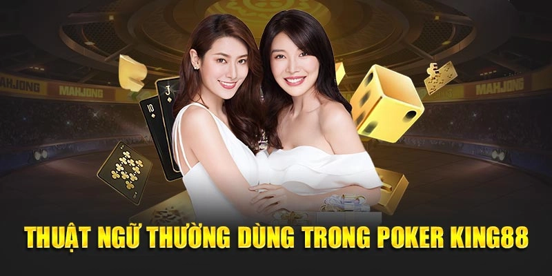 Thuật ngữ thường dùng trong Poker King88