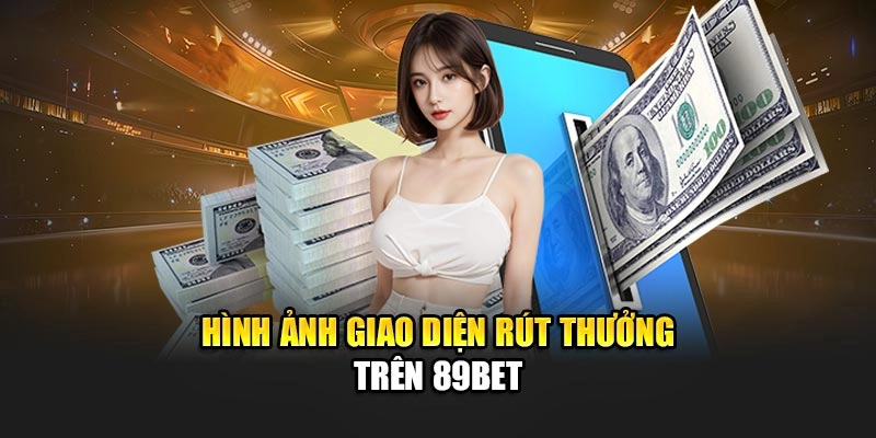 Hình ảnh giao diện rút thưởng trên 89bet