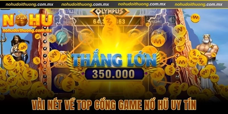 Vài nét về top cổng game nổ hũ uy tín