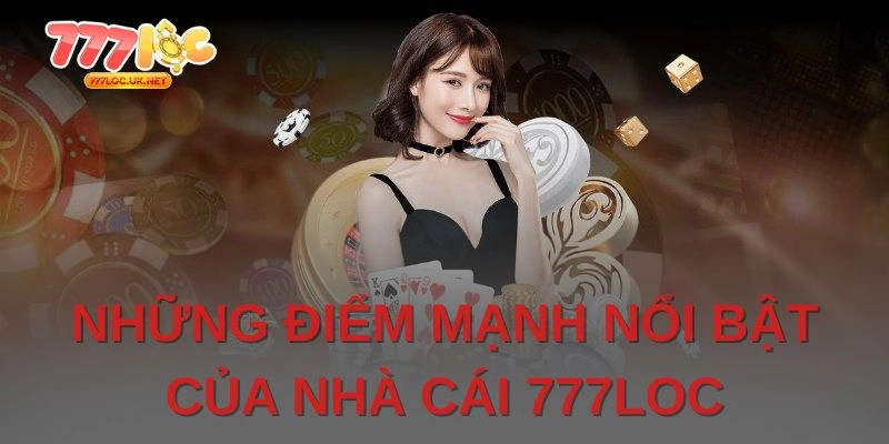 Các đặc điểm nổi bật dành cho hội viên 777loc