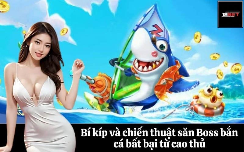 Bí kíp và chiến thuật săn Boss bắn cá bất bại từ cao thủ