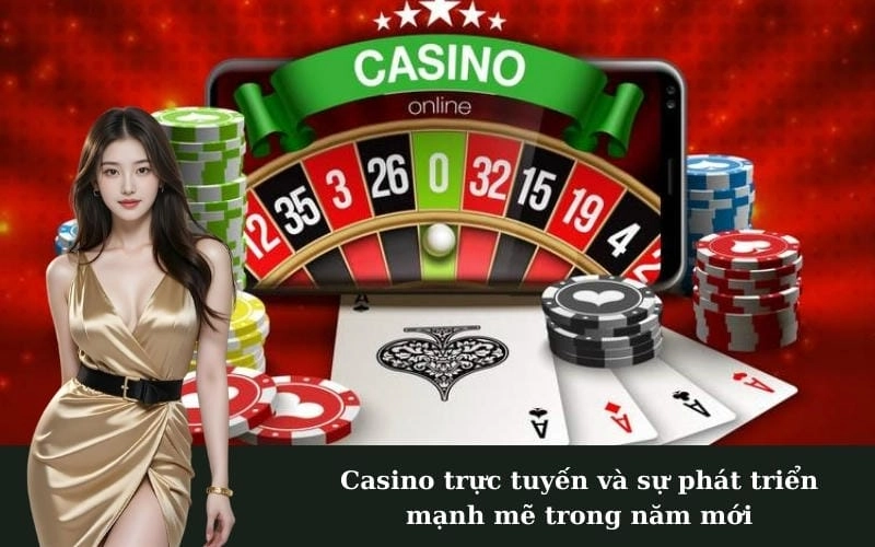 Casino trực tuyến và sự phát triển mạnh mẽ trong năm mới
