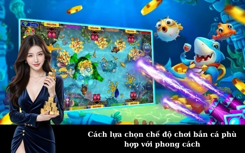 Cách lựa chọn chế độ chơi bắn cá phù hợp với phong cách