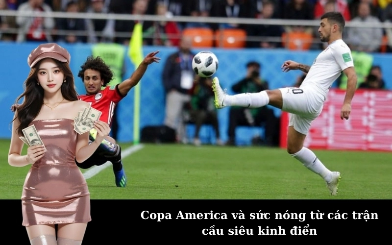 Copa America là gì? Giải đấu bóng đá lâu đời nhất hành tinh