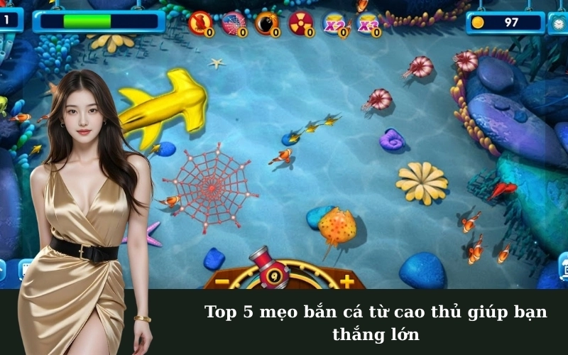 Top 5 mẹo bắn cá từ cao thủ giúp bạn thắng lớn