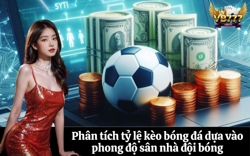 Phân tích ảnh hưởng của phong độ sân nhà lên tỷ lệ kèo