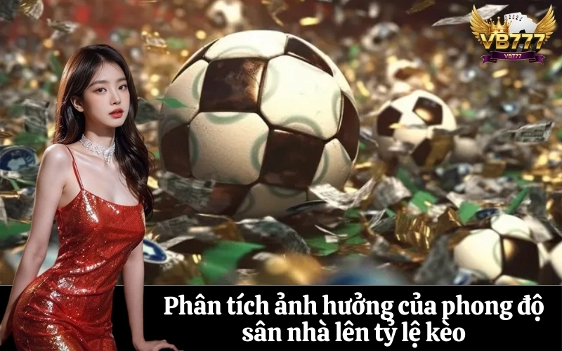 Phân tích ảnh hưởng của phong độ sân nhà lên tỷ lệ kèo