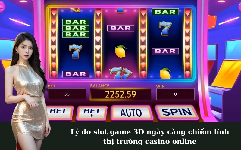 Lý do slot game 3D ngày càng chiếm lĩnh thị trường casino online