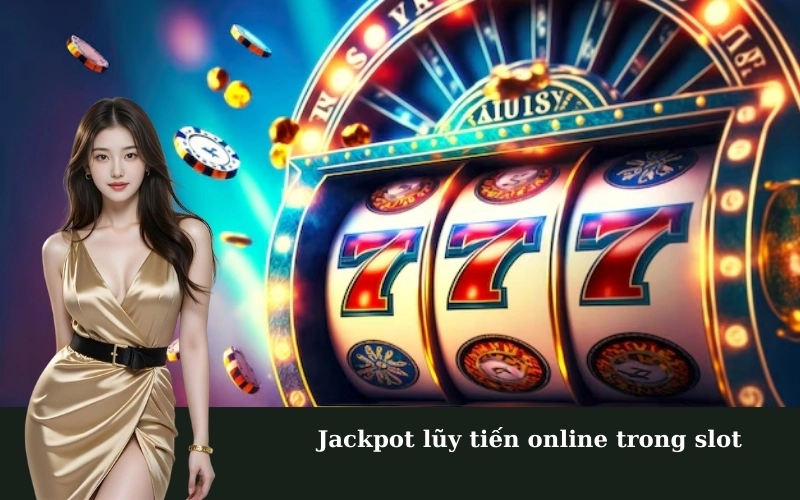 Jackpot lũy tiến online trong slot