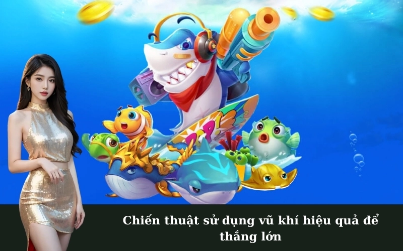 Chiến thuật sử dụng vũ khí hiệu quả để thắng lớn