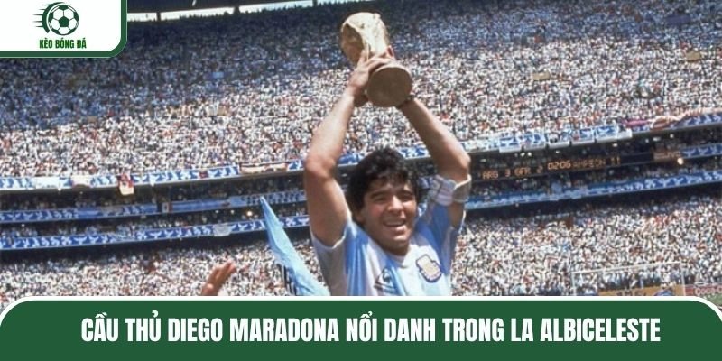 Cầu thủ Diego Maradona nổi danh trong La Albiceleste