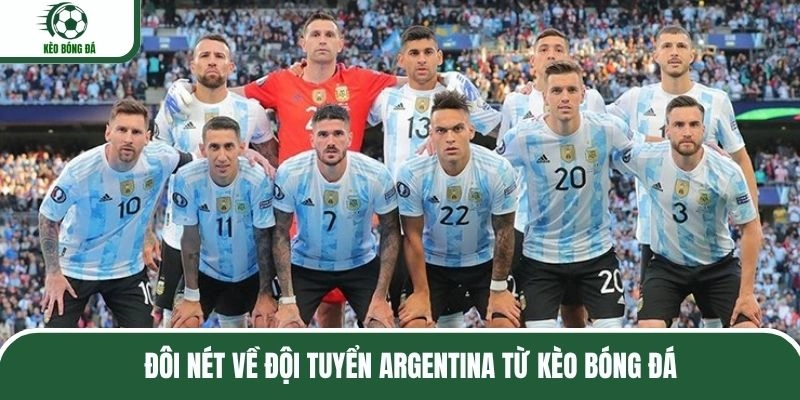 Đôi nét về đội tuyển Argentina từ Kèo Bóng Đá