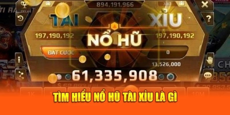 Nổ hũ tài xỉu là gì?