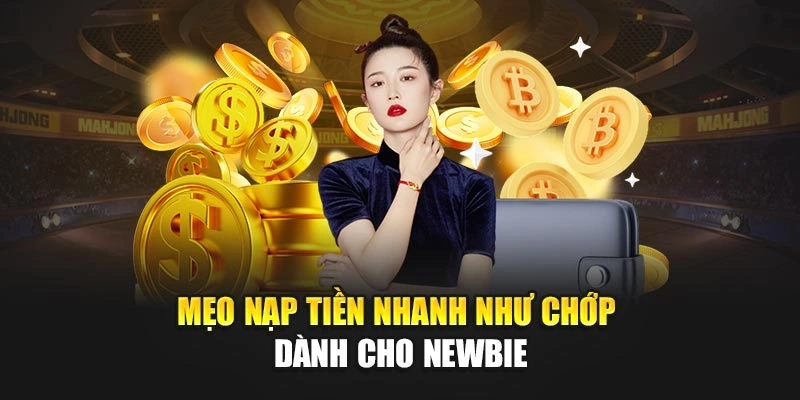 Mẹo nạp tiền nhanh như chớp dành cho newbie