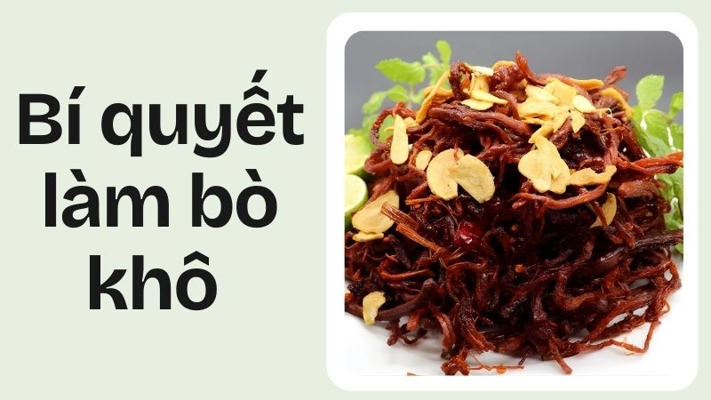 Bí quyết chọn nguyên liệu tươi ngon cho bò khô hoàn hảo