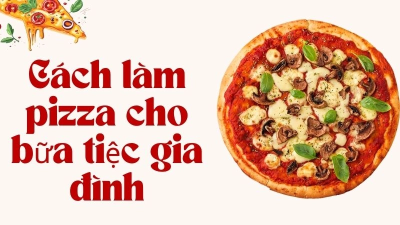 Chuẩn bị nguyên liệu làm pizza gia đình “đỉnh của chóp”