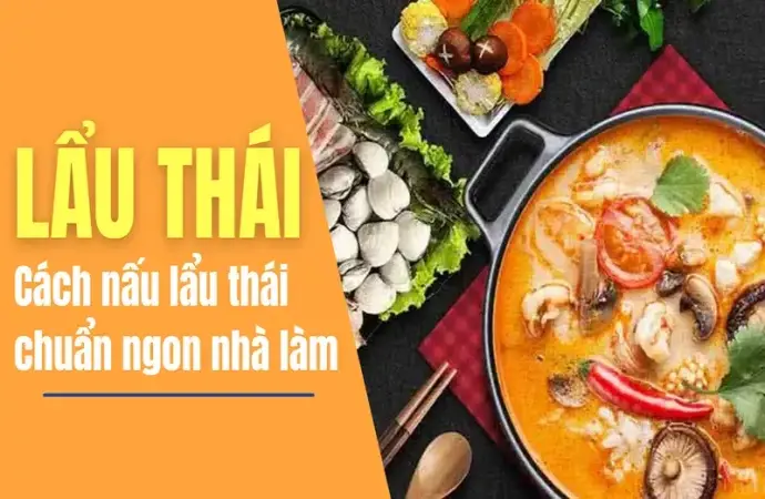 Cách nấu lẩu Thái chuẩn vị chua cay hấp dẫn ngay tại nhà