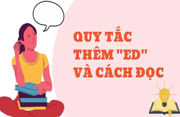 Quy tắc thêm ed trong tiếng Anh chuẩn xác cực kì dễ nhớ