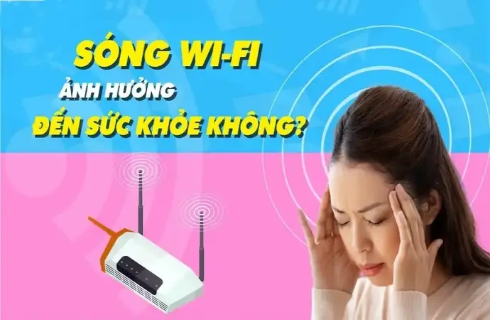 Tác hại sóng wifi đến sức khỏe bạn nên biết ngay hôm nay