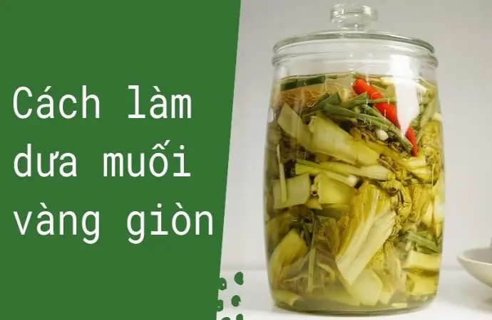 Cách làm dưa muối vàng giòn nhanh ăn là ghiền ngay