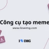 Hướng dẫn toàn diện cách tạo meme online miễn phí năm 2026