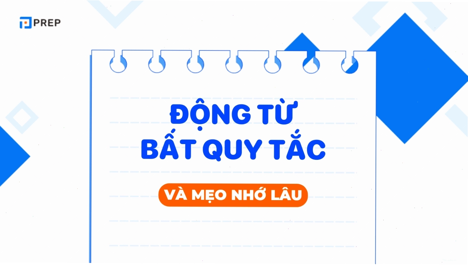 Bảng động từ bất quy tắc tiếng Anh đầy đủ và chính xác