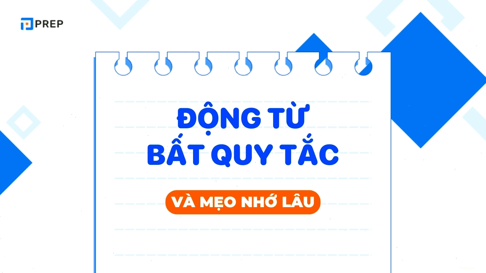 Bảng tổng hợp các động từ bất quy tắc phổ biến