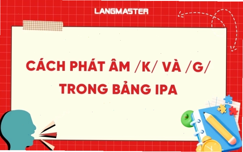 Cách phát âm âm K và G
