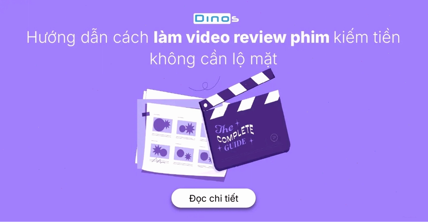 Hướng dẫn chi tiết cách làm video review phim kiếm tiền hiệu quả, ngay cả khi không cần lộ mặt