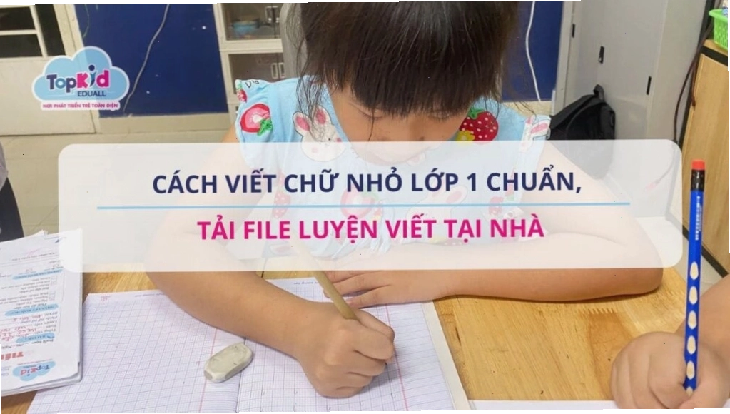 Hướng dẫn viết chữ nhỏ lớp 1 theo đúng quy chuẩn