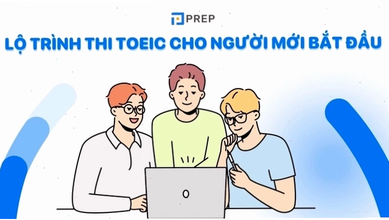 Lộ trình luyện thi TOEIC cho người mới bắt đầu