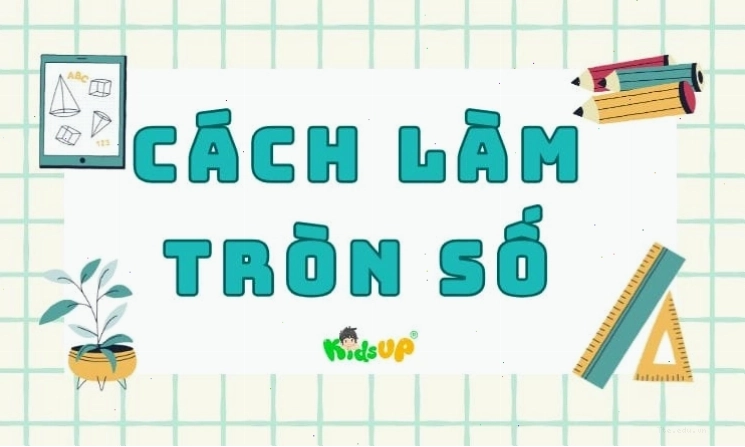 Minh họa cách làm tròn số với các ví dụ cụ thể