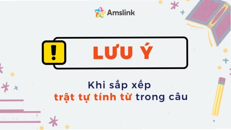 Những điều cần lưu ý khi sắp xếp trật tự tính từ